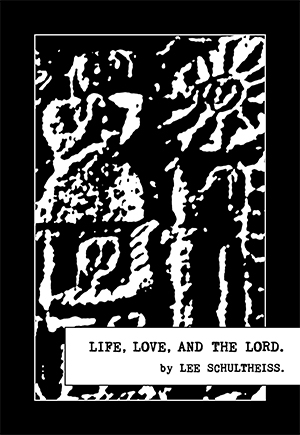 LIFE, LOVE, AND THE LORD. by LEE SCHULTHEISS.